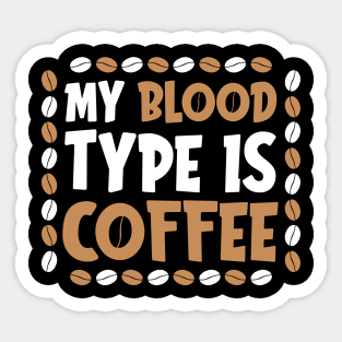 My blood type is coffee Sticker